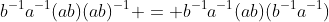 b^{-1}a^{-1}(ab)(ab)^{-1} = b^{-1}a^{-1}(ab)(b^{-1}a^{-1})