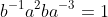 b^{-1}a^2ba^{-3}=1