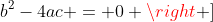 b^{2}-4ac = 0 \right ]
