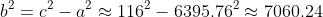 b^{2}=c^{2}-a^{2}\approx{116^{2}-6395.76^{2}}\approx{7060.24}