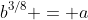 b^{3/8} = a