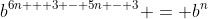 b^{6n + 3 - 5n - 3} = b^n