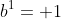 b^1= 1