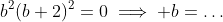 b^2(b+2)^2=0\implies b=\dots~or~b=\dots