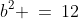 b^2 \:=\:12