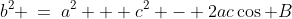 \Delta ABC:\;b^2 \:=\:a^2 + c^2 - 2ac\cos B