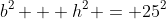 b^2 + h^2 = 25^2