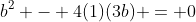 b^2 - 4(1)(3b) = 0