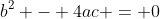 b^2 - 4ac = 0