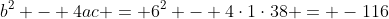 b^2 - 4ac = 6^2 - 4\cdot1\cdot38 = -116