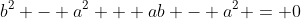 b^2 - a^2 + ab - a^2 = 0
