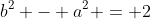b^2 - a^2 = 2