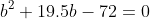 b^2+19.5b-72=0