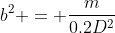 b^2 = \frac{m}{0.2D^2}