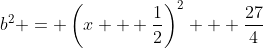 b^2 = \left(x + \frac{1}{2}\right)^2 + \frac{27}{4}