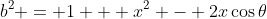 b^2 = 1 + x^2 - 2x\cos{\theta}