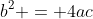 b^2 = 4ac