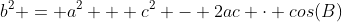 b^2 = a^2 + c^2 - 2ac \cdot cos(B)