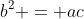 b^2 = ac