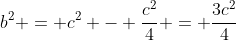 b^2 = c^2 - \frac{c^2}{4} = \frac{3c^2}{4}