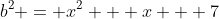 b^2 = x^2 + x + 7