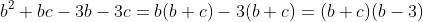 b^2+bc-3b-3c=b(b+c)-3(b+c)=(b+c)(b-3)