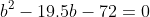 b^2-19.5b-72=0