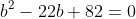 b^2-22b+82=0