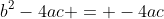 b^2-4ac = -4ac