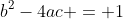 b^2-4ac = 1