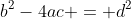 b^2-4ac = d^2