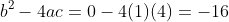 b^2-4ac=0-4(1)(4)=-16