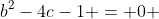 b^2-4c-1 = 0 