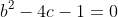 b^2-4c-1=0