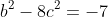 b^2-8c^2=-7