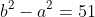 b^2-a^2=51