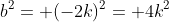 b^2= (-2k)^2= 4k^2