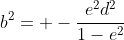 b^2= -\frac{e^2d^2}{1-e^2}