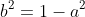 b^2=1-a^2