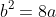 b^2=8a