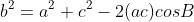b^2=a^2+c^2-2(ac)cosB