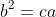 b^2=ca