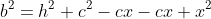 b^2=h^2+c^2-cx-cx+x^2