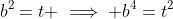 b^2=t \implies b^4=t^2