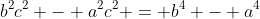 b^2c^2 - a^2c^2 = b^4 - a^4