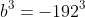 b^3=-192^3