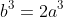 b^3=2a^3