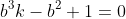 b^3k-b^2+1=0