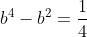 b^4-b^2=\frac{1}{4}