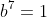 b^7=1